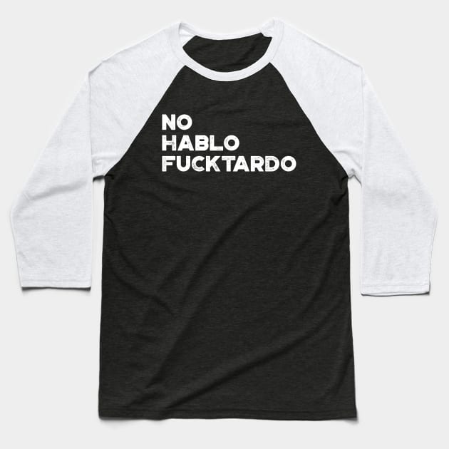 No Hablo Fucktardo White Funny Baseball T-Shirt by truffela